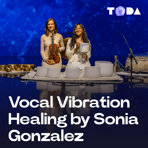 ToDA - Vocal Vibration Healing by Sonia Gonzalez Theatre of Digital Art